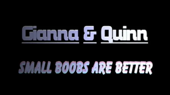 Gianna and Quinn's small boobs are better then big boobs