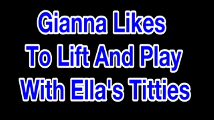 Gianna Loves To Lift And Play With Ella's Titties