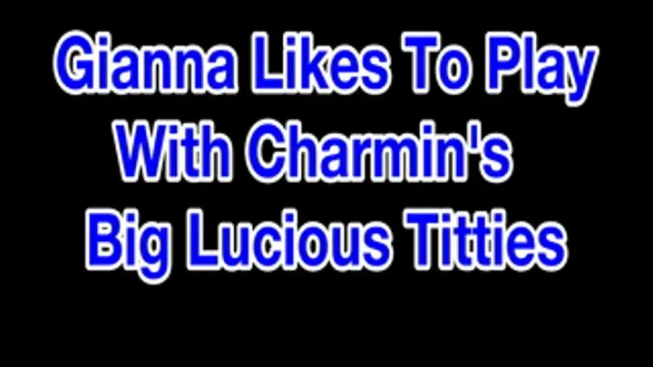 Gianna Likes To Play With Charmin's Luscious Titties