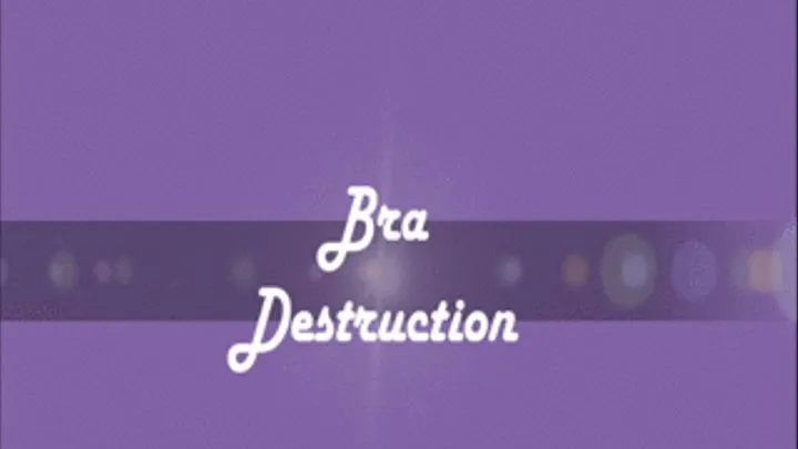 Bra Destruction