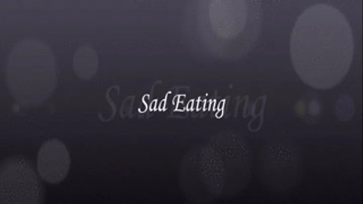 Sad Eating