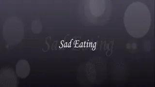 Sad Eating