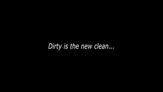 Clean Is The New Dirty