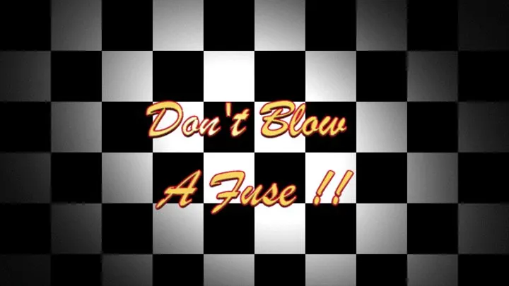 Dont Blow A Fuse