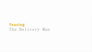 Teaasing The Delivery Driver