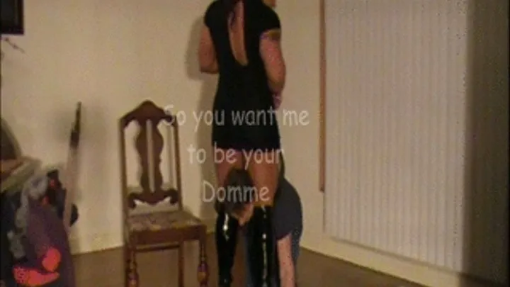 So you want me to be your Domme
