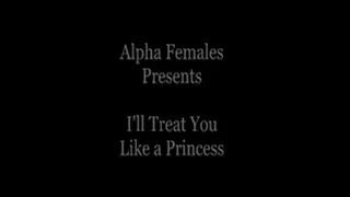 I'll Treat You Like A Princess