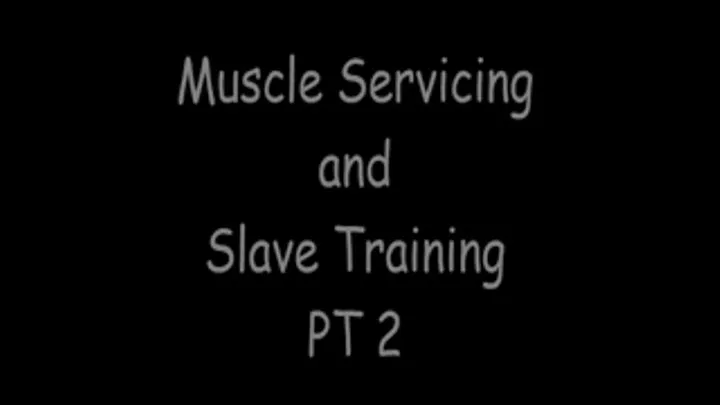 Muscle Servicing and Slave Training PT2