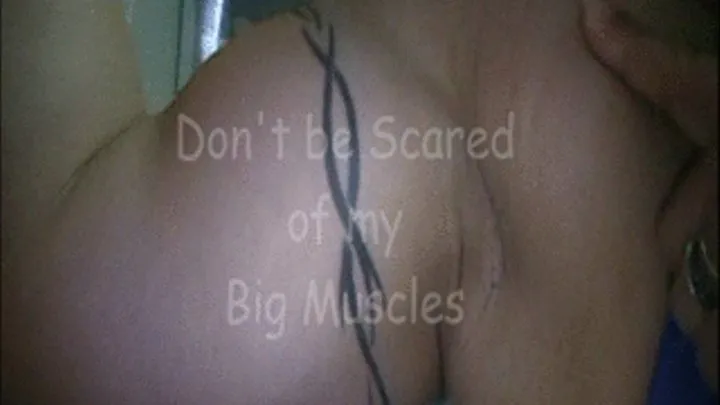 Don't be Scared of my Big Muscles