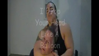 I'll Pop Your Head Like A Balloon