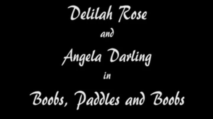 M100131 Delilah Rose and Angela Darling in boobs, paddles and boobs