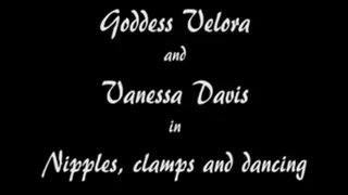 M100153 Goddess Velora and Vanessa Davis in Nipples, clamps and dancing