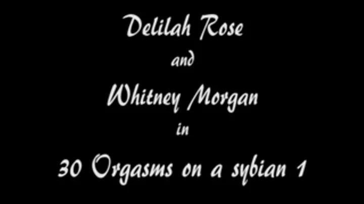 Delicious Delilah Rose has 30 Orgasms on a sybian assisted by the lovely Whitney Morgan part 1 of 2,M00012