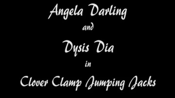 Angela Darling and Dysis Dia clover clamped and to do jumping jacks!