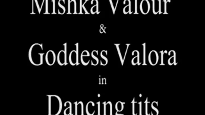 W100278 Mishka Valour and Goddess Valora in Dancing tits