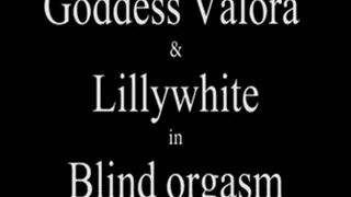 W100307 Goddess Valora and Lillywhite in Blind orgasms