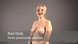 Bad Dolly nude power plate jiggle