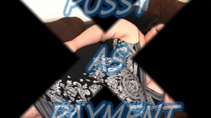 Pussy As Payment