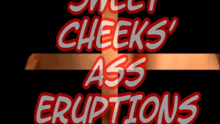 Sweet Cheeks' Ass Eruptions
