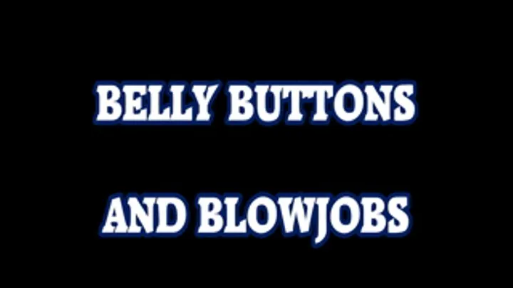 Belly Buttons and Blowjobs