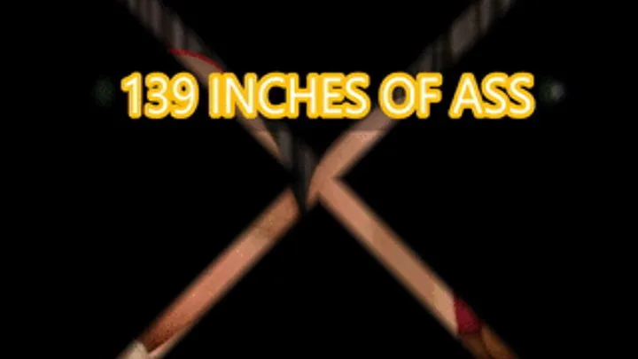 139 Inches of Ass