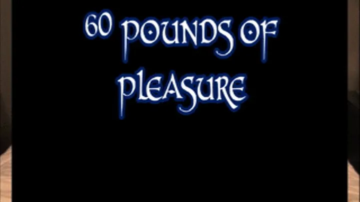 60 Pounds Of Pleasure
