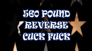 560 Pound Reverse Cuck Fuck