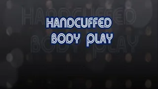 Handcuffed Body Play