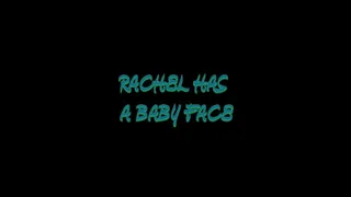 Rachel Has A Baby Face