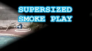 Supersized Smoke Play