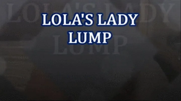 Lola's Lady Lump