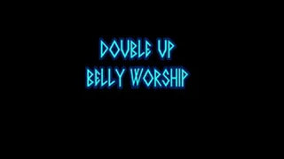 Double Up Belly Worship