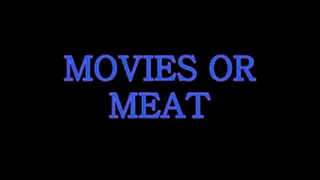 Movies Or Meat