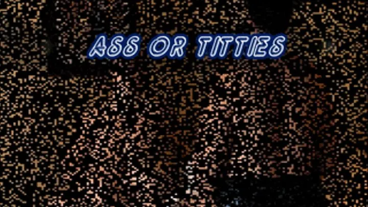 Ass or Titties