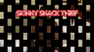 Skinny Snack Thief