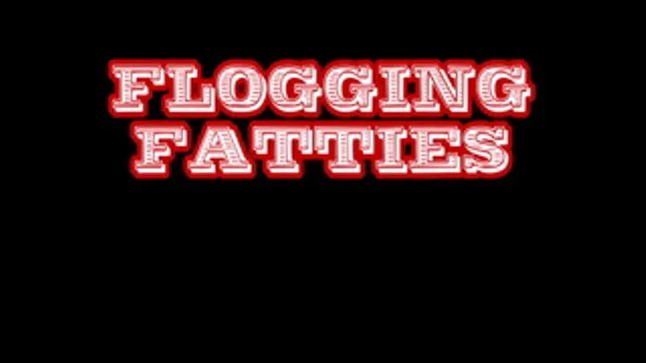 Flogging Fatties