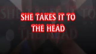 She Takes It To The Head