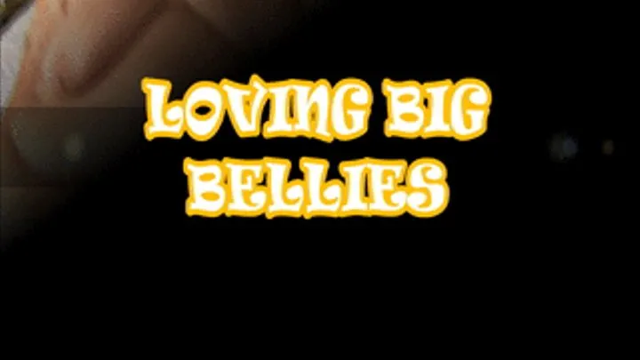 Loving Big Bellies