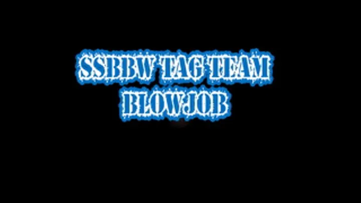 SSBBW Tag Team Blow Job