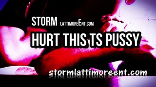 STORM: HURT THIS TS PUSSY