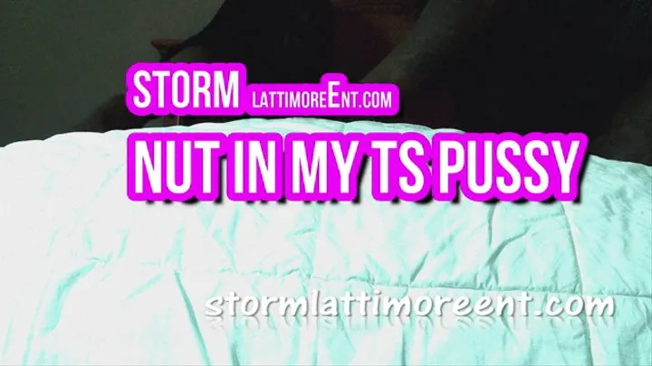 STORM NUT IN THIS GOOD TS PUSSY