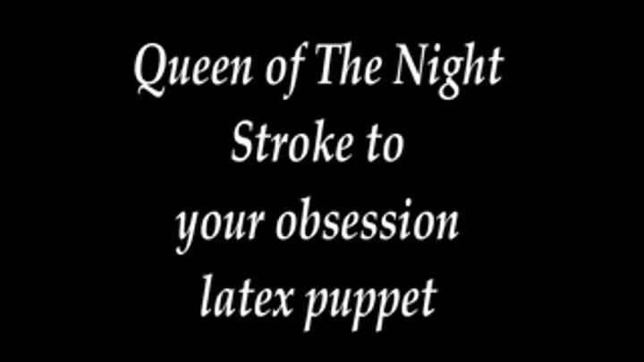 Stroke to Obsession My Latex Puppet