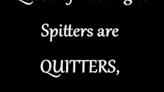 Spitters are Quitters Bitches! Video