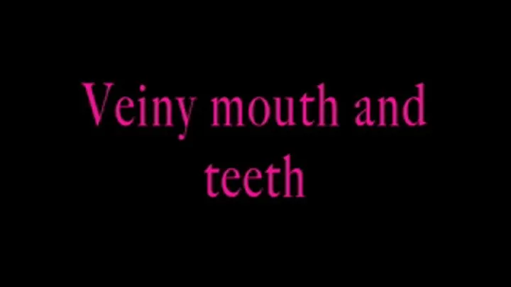 Teeth and veiny mouth