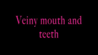 Teeth and veiny mouth