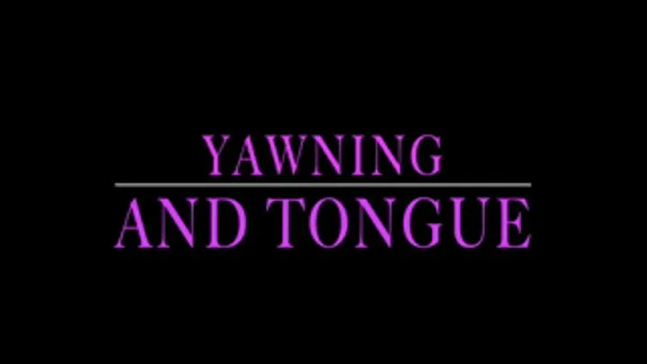 Yawning, mouth and tongue