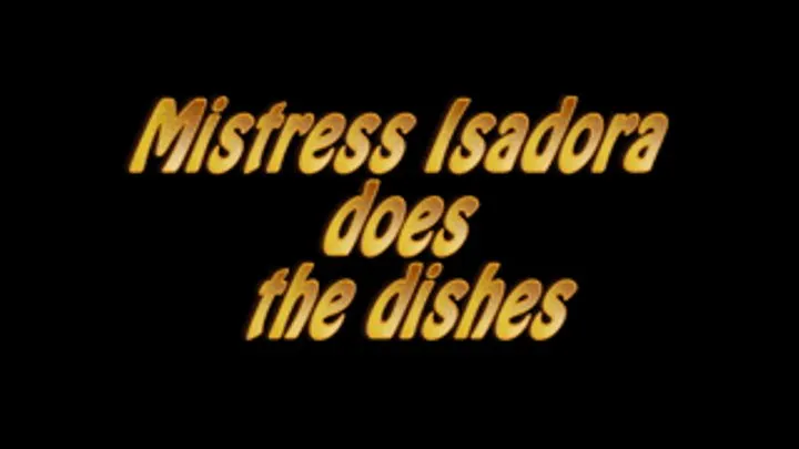 Mistress Isadora washes the dishes