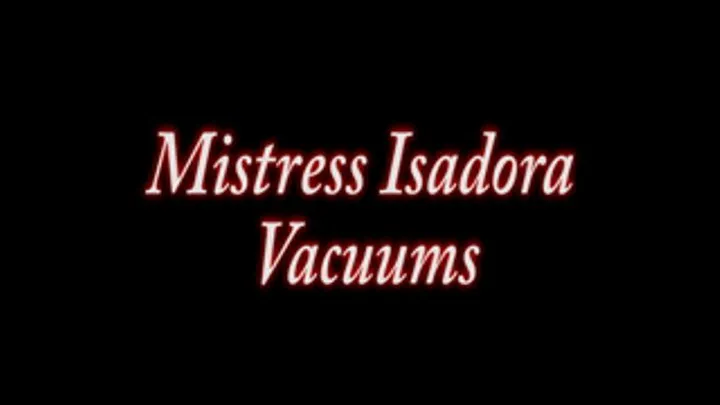 Mistres Isadora vacuums