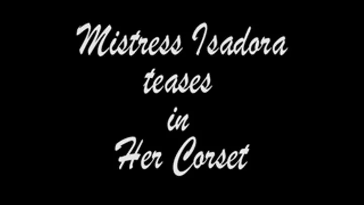 Mistress Isadora Corset Tease