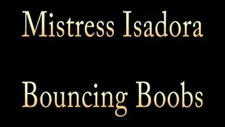 Mistress Isadora's Bouncing Boobs